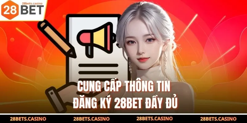 Đăng Ký 28BET - Hướng Dẫn Nhanh Chóng Nhận Ngay Ưu Đãi Khủng 3 Cung cấp thông tin đăng ký 28BET đầy đủ