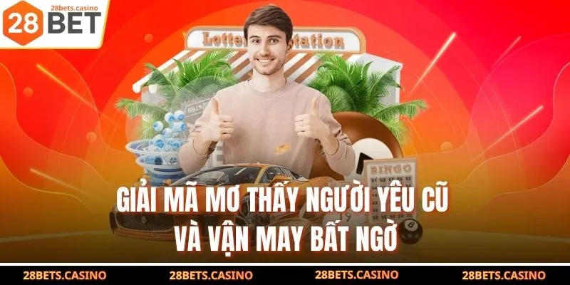 Mơ Thấy Người Yêu Cũ – Giải Mã Con Số Vàng Trúng Lớn 4 Giải mã mơ thấy người yêu cũ và vận may bất ngờ