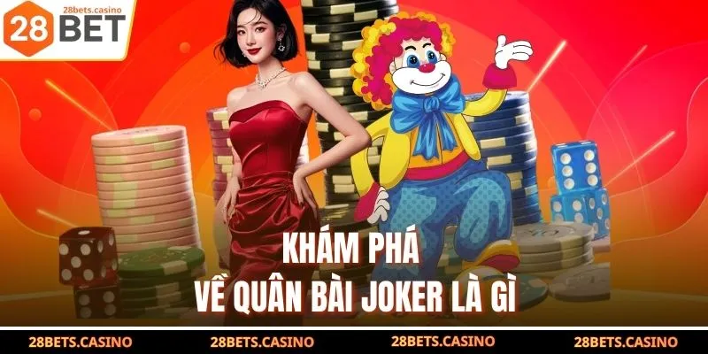 Ý Nghĩa Quân Bài Joker Và Gợi Ý Game Hấp Dẫn Liên Quan 2 Khám phá về quân bài joker là gì