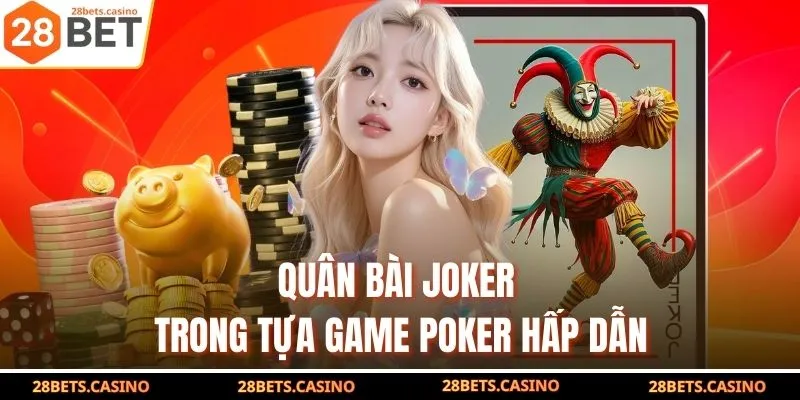 Ý Nghĩa Quân Bài Joker Và Gợi Ý Game Hấp Dẫn Liên Quan 4 Quân bài joker trong tựa game poker hấp dẫn