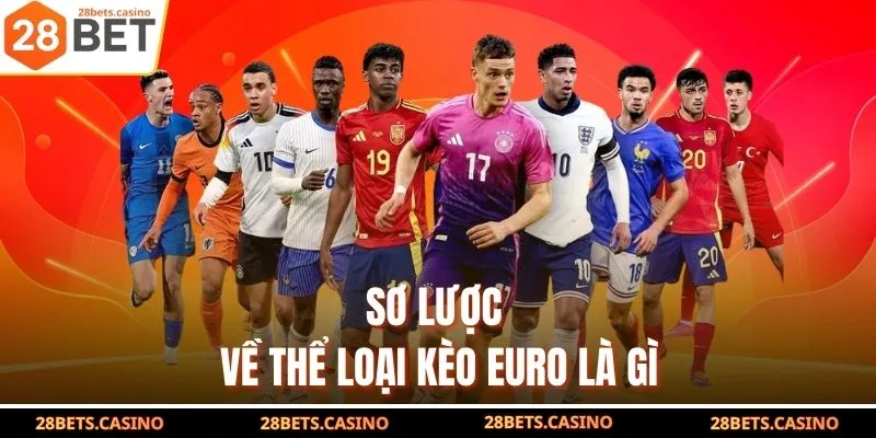 Kèo Euro Là Gì? Tất Tần Tật Thông Tin Hội Viên Cần Biết Rõ 2 Sơ lược về thể loại kèo Euro là gì