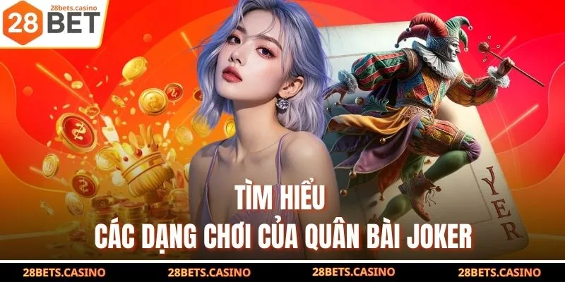 Ý Nghĩa Quân Bài Joker Và Gợi Ý Game Hấp Dẫn Liên Quan 3 Tìm hiểu các dạng chơi của quân bài joker